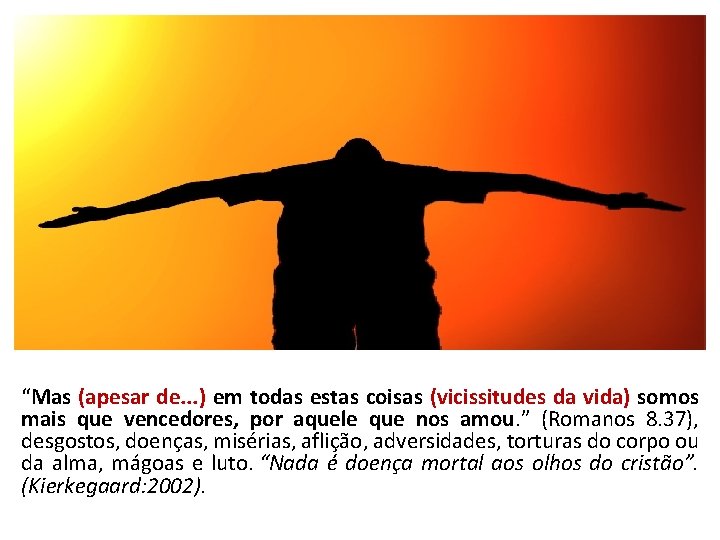 “Mas (apesar de. . . ) em todas estas coisas (vicissitudes da vida) somos