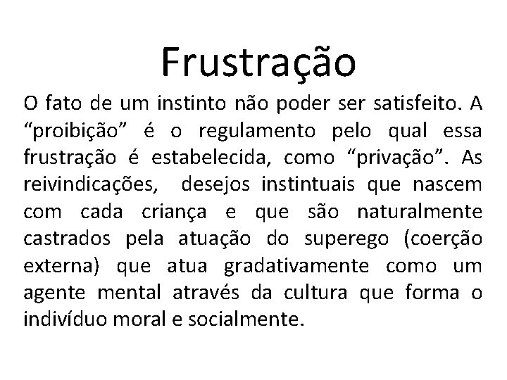 Frustração O fato de um instinto não poder satisfeito. A “proibição” é o regulamento