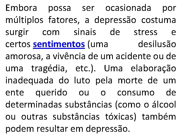 Embora possa ser ocasionada por múltiplos fatores, a depressão costuma surgir com sinais de