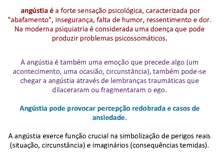 angústia é a forte sensação psicológica, caracterizada por "abafamento", insegurança, falta de humor, ressentimento