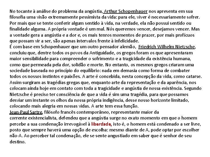 No tocante à análise do problema da angústia, Arthur Schopenhauer nos apresenta em sua