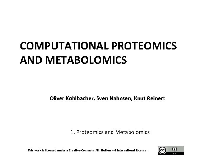 COMPUTATIONAL PROTEOMICS AND METABOLOMICS Oliver Kohlbacher, Sven Nahnsen, Knut Reinert 1. Proteomics and Metabolomics