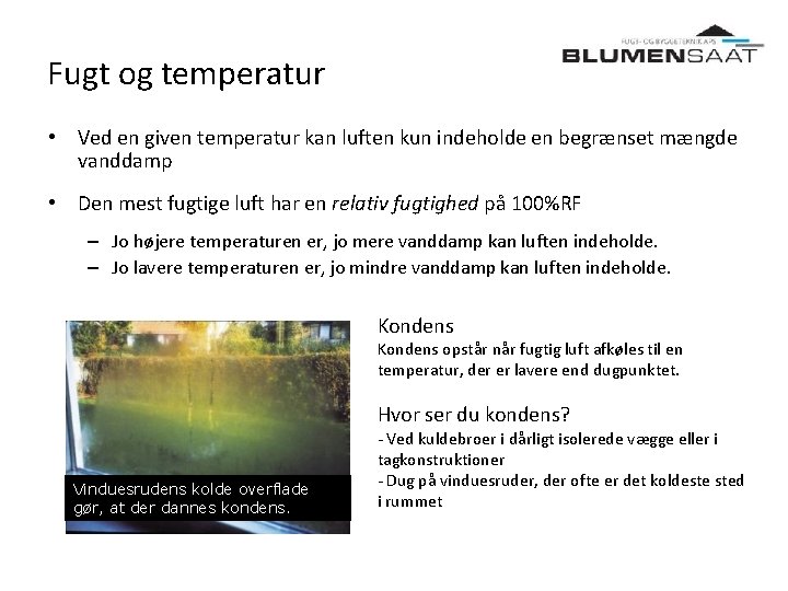 Fugt og temperatur • Ved en given temperatur kan luften kun indeholde en begrænset