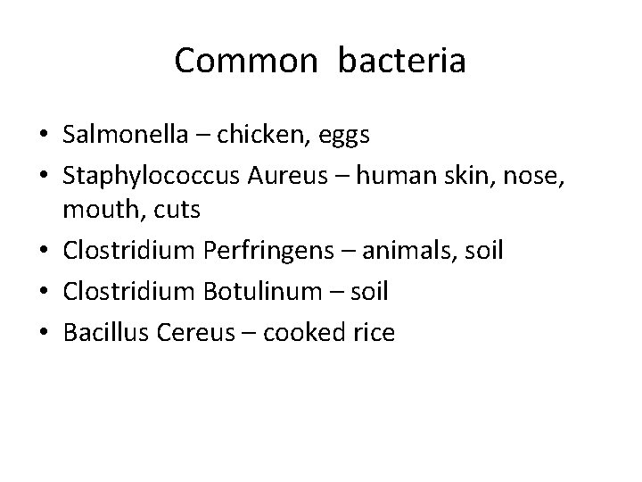 Common bacteria • Salmonella – chicken, eggs • Staphylococcus Aureus – human skin, nose,