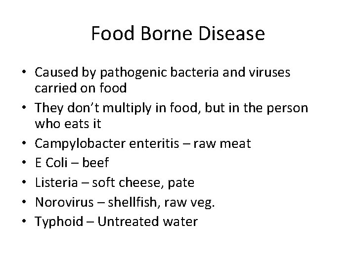 Food Borne Disease • Caused by pathogenic bacteria and viruses carried on food •