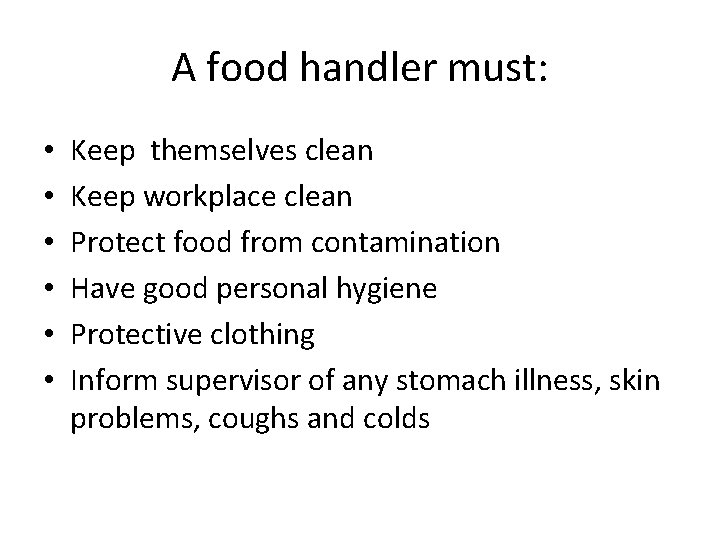 A food handler must: • • • Keep themselves clean Keep workplace clean Protect