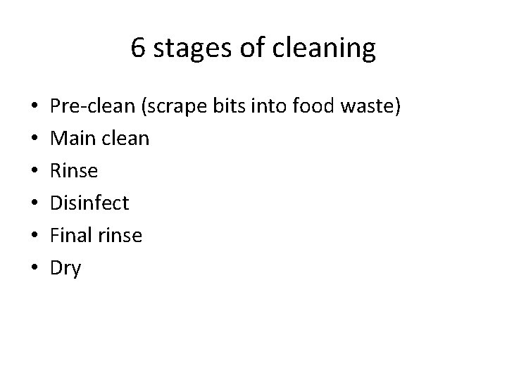 6 stages of cleaning • • • Pre-clean (scrape bits into food waste) Main