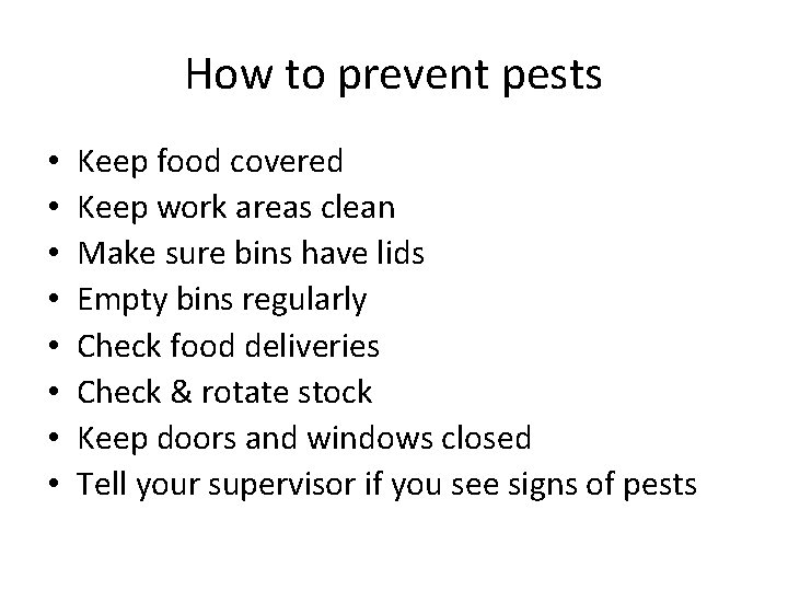 How to prevent pests • • Keep food covered Keep work areas clean Make