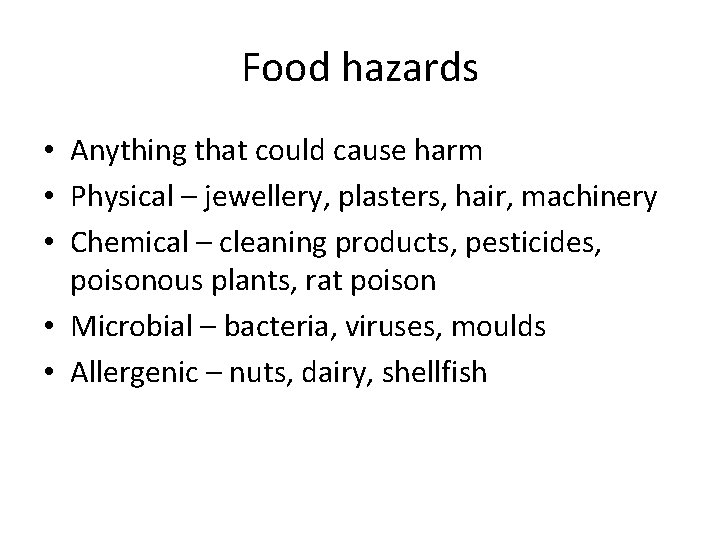 Food hazards • Anything that could cause harm • Physical – jewellery, plasters, hair, Food hazards • Anything that could cause harm • Physical – jewellery, plasters, hair,