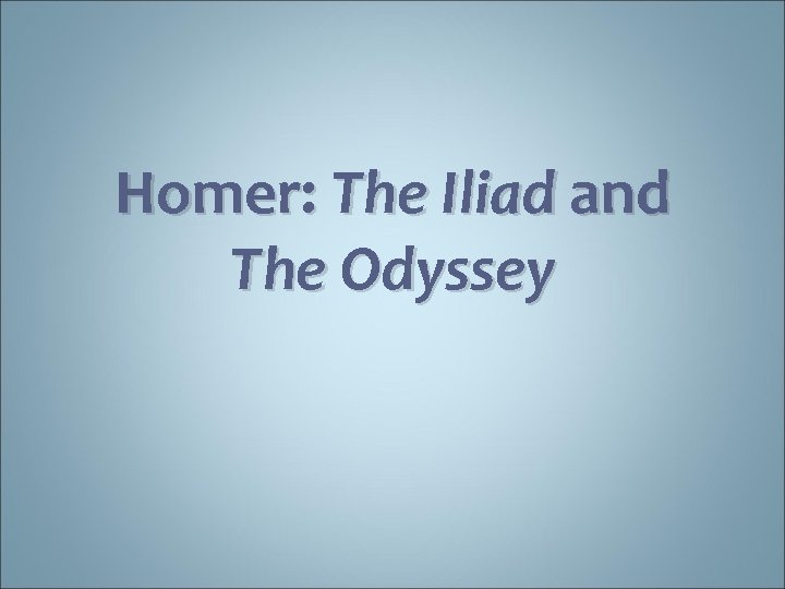Homer: The Iliad and The Odyssey 