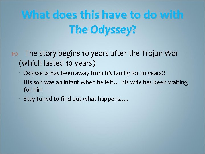 What does this have to do with The Odyssey? The story begins 10 years
