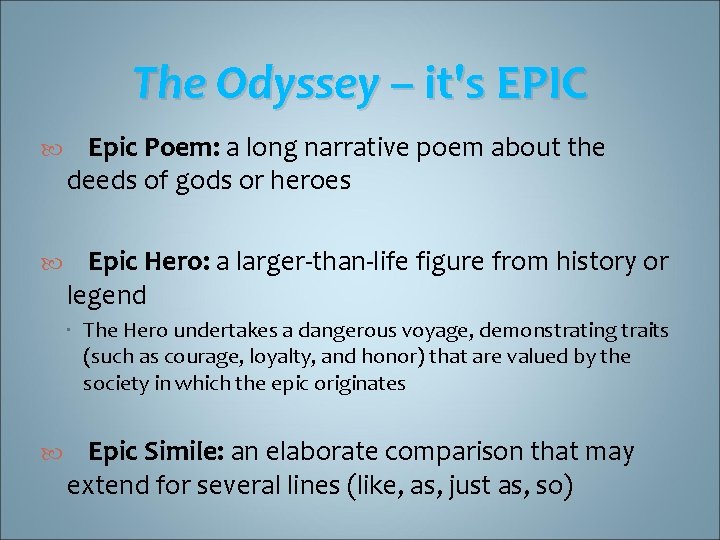 The Odyssey – it's EPIC Epic Poem: a long narrative poem about the deeds