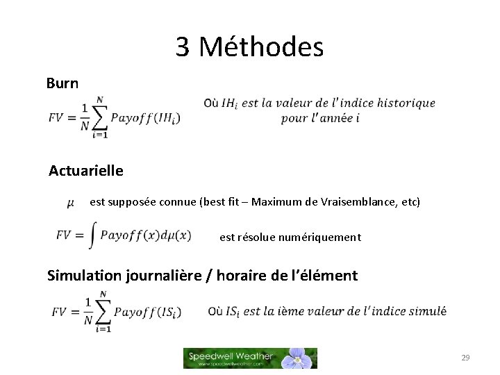 3 Méthodes Burn Actuarielle est supposée connue (best fit – Maximum de Vraisemblance, etc)