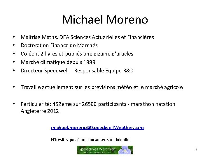 Michael Moreno • • • Maitrise Maths, DEA Sciences Actuarielles et Financières Doctorat en