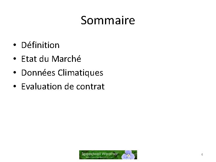 Sommaire • • Définition Etat du Marché Données Climatiques Evaluation de contrat 4 