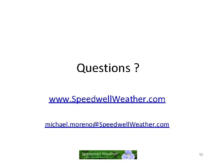 Questions ? www. Speedwell. Weather. com michael. moreno@Speedwell. Weather. com 52 