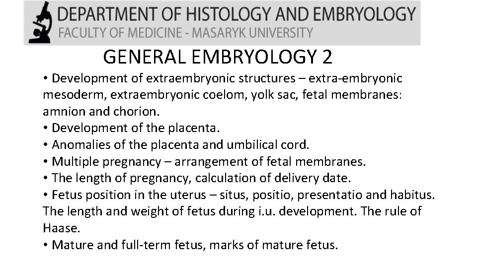 GENERAL EMBRYOLOGY 2 • Development of extraembryonic structures – extra-embryonic mesoderm, extraembryonic coelom, yolk