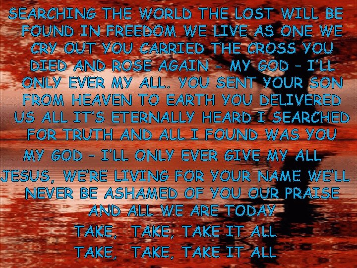 SEARCHING THE WORLD THE LOST WILL BE FOUND IN FREEDOM WE LIVE AS ONE