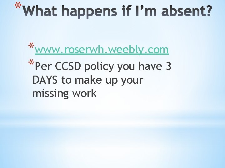 * *www. roserwh. weebly. com *Per CCSD policy you have 3 DAYS to make