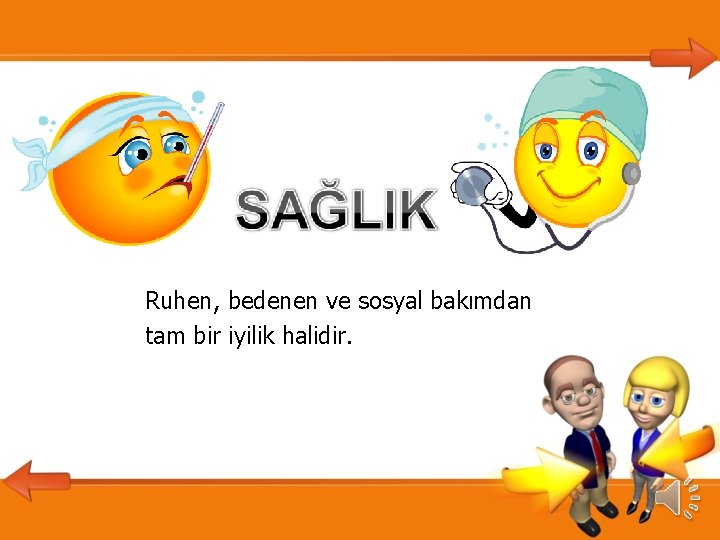 Ruhen, bedenen ve sosyal bakımdan tam bir iyilik halidir. 