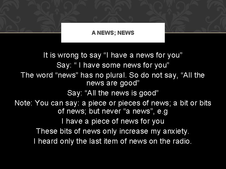 A NEWS; NEWS It is wrong to say “I have a news for you”