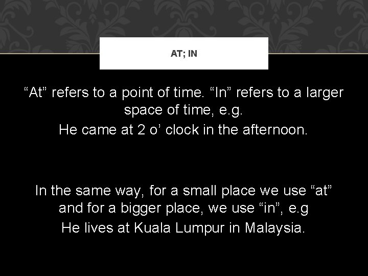 AT; IN “At” refers to a point of time. “In” refers to a larger