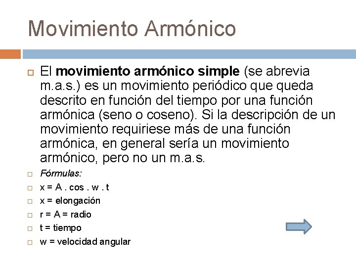 Movimiento Armónico El movimiento armónico simple (se abrevia m. a. s. ) es un