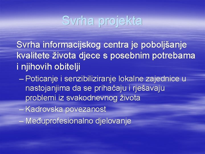 Svrha projekta Svrha informacijskog centra je poboljšanje kvalitete života djece s posebnim potrebama i