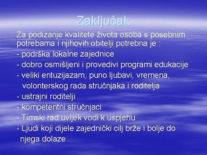 Zaključak Za podizanje kvalitete života osoba s posebnim potrebama i njihovih obitelji potrebna je