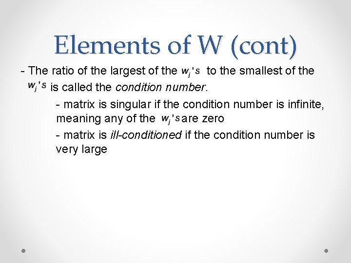 Elements of W (cont) - The ratio of the largest of the to the