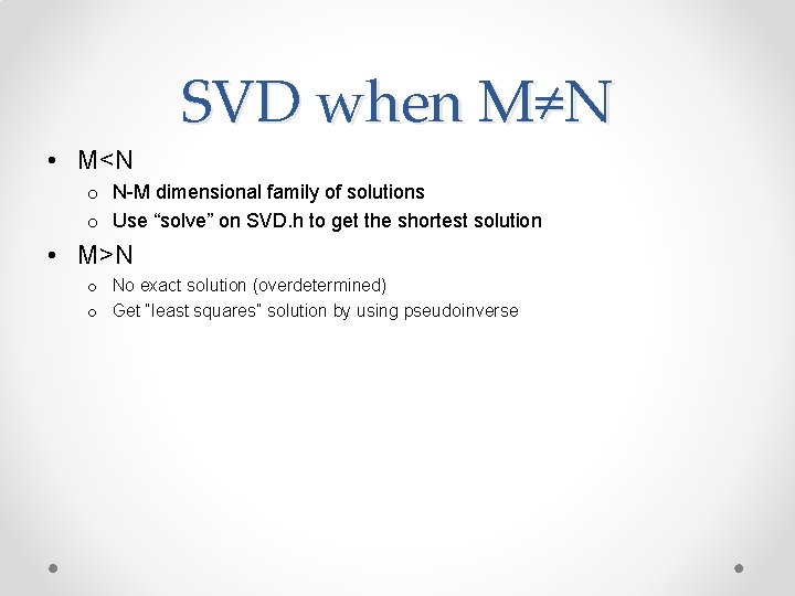 SVD when M≠N • M<N o N-M dimensional family of solutions o Use “solve”