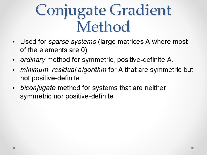 Conjugate Gradient Method • Used for sparse systems (large matrices A where most of
