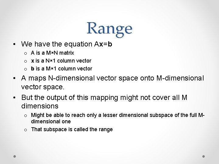 Range • We have the equation Ax=b o A is a M×N matrix o