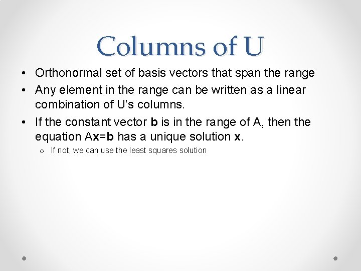 Columns of U • Orthonormal set of basis vectors that span the range •