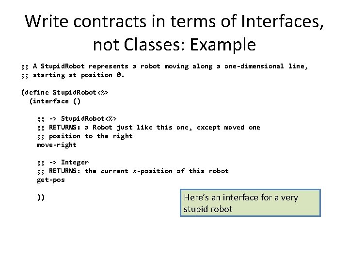 Write contracts in terms of Interfaces, not Classes: Example ; ; A Stupid. Robot
