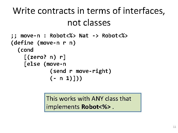 Write contracts in terms of interfaces, not classes ; ; move-n : Robot<%> Nat