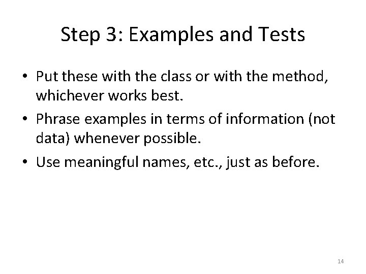 Step 3: Examples and Tests • Put these with the class or with the