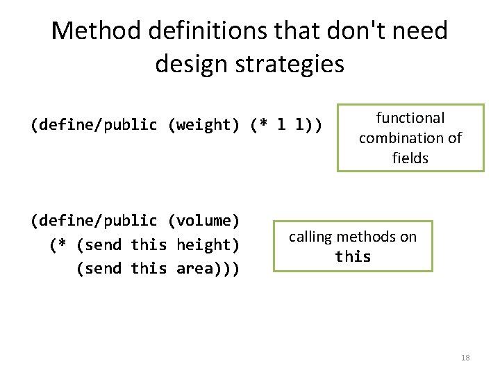 Method definitions that don't need design strategies (define/public (weight) (* l l)) (define/public (volume)