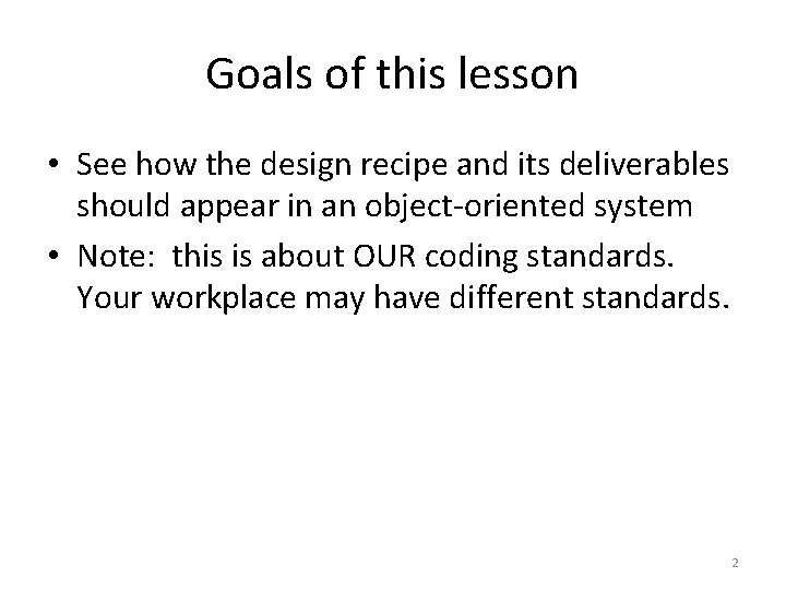 Goals of this lesson • See how the design recipe and its deliverables should