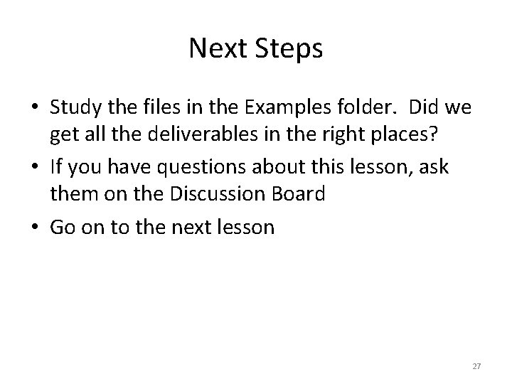 Next Steps • Study the files in the Examples folder. Did we get all