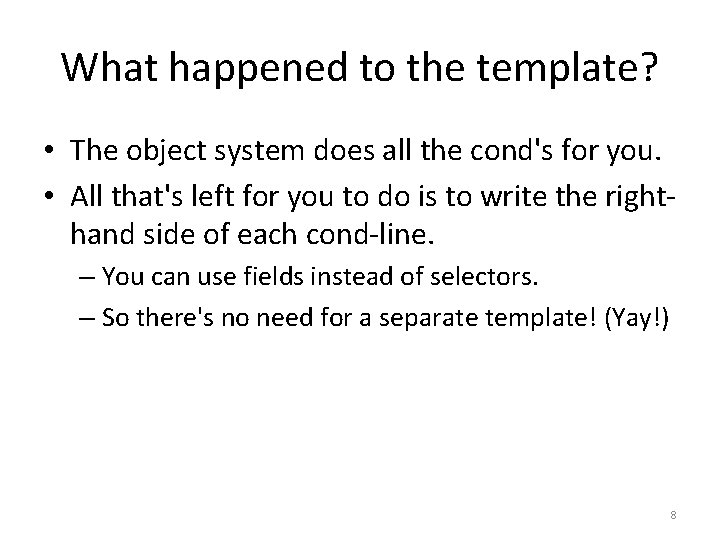 What happened to the template? • The object system does all the cond's for