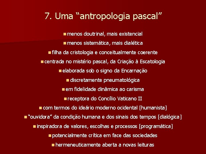 7. Uma “antropologia pascal” n filha n menos doutrinal, mais existencial n menos sistemática,