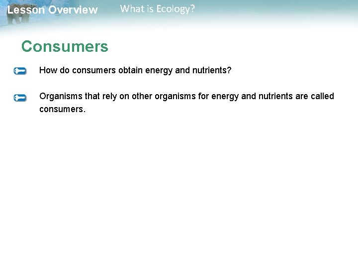 Lesson Overview What is Ecology? Consumers How do consumers obtain energy and nutrients? Organisms