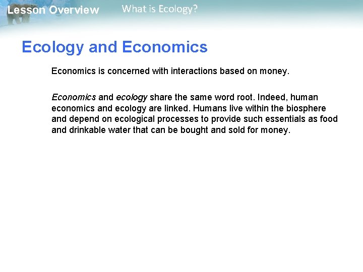Lesson Overview What is Ecology? Ecology and Economics is concerned with interactions based on