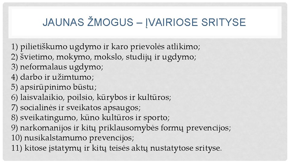 JAUNAS ŽMOGUS – ĮVAIRIOSE SRITYSE 1) pilietiškumo ugdymo ir karo prievolės atlikimo; 2) švietimo,