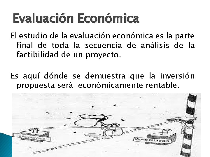 Evaluación Económica El estudio de la evaluación económica es la parte final de toda