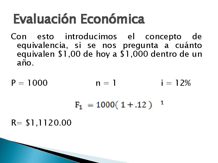 Evaluación Económica Con esto introducimos el concepto de equivalencia, si se nos pregunta a