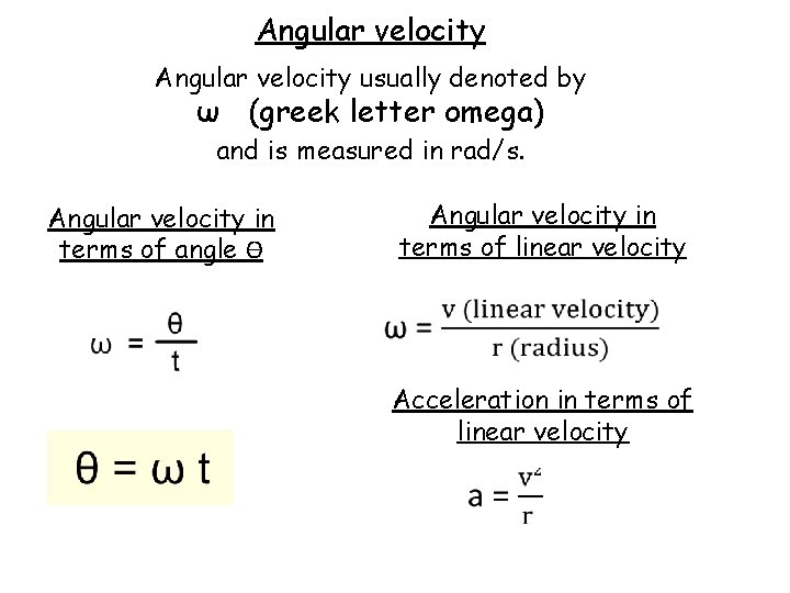 Angular velocity usually denoted by ω (greek letter omega) and is measured in rad/s.
