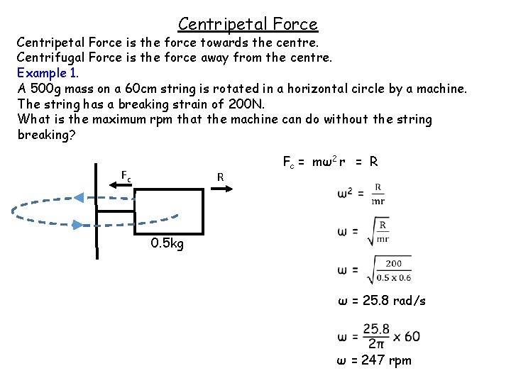 Centripetal Force is the force towards the centre. Centrifugal Force is the force away