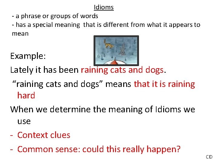 Idioms - a phrase or groups of words - has a special meaning that